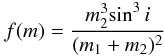 \begin{equation} f(m)=\frac{{m_{2}^3}{\sin^3i}}{(m_1+m_2)^2} \end{equation}