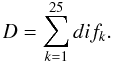 \begin{equation} D=\sum_{k=1}^{25}{dif_k}. \end{equation}