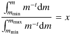 \begin{equation} \frac{\int_{m_{\min}}^{m}{m^{-t}{\rm d}m}}{\int_{m_{\min}}^{m_{\max}}{m^{-t}{\rm d}m}} = x \end{equation}