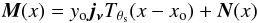 \begin{equation} \vec{M}( {x}) = \yo\vec{\jnu}\Ts( {x}- {x}_{\rm o}) + \vec{N}( {x}) \end{equation}