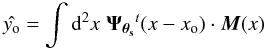 \begin{equation} \label{eq:filter} \hat{\yo} = \int {\rm d}^2x\; \vec{\Psit}^t({x}-{x}_{\rm o}) \cdot \vec{M}( {x}) \end{equation}