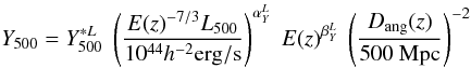\begin{equation} Y_{500} = Y^{*L}_{500} \; \left ({E(z)^{-7/3} L_{500} \over 10^{44} h^{-2} {\rm erg/s}} \right )^{\alpha^L_Y} \; E(z)^{\beta^L_Y} \; \left ({D_{\rm ang}(z) \over 500~{\rm Mpc}} \right )^{-2} \end{equation}