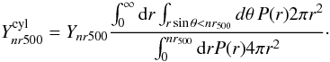 \appendix \setcounter{section}{1} \begin{equation} Y^{\rm cyl}_{nr500} = Y_{nr500}{ \int_0^\infty {\rm d}r \int_{r \sin \theta < nr_{500}} d \theta \, P(r) 2 \pi r^2 \over \int_0^{nr_{500}} {\rm d}r P(r) 4 \pi r^2}\cdot \end{equation}