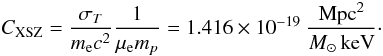 \appendix \setcounter{section}{2} \begin{equation} C_{{\rm XSZ}}={\sigma_T \over m_{\rm e} c^2} {1 \over \mu_{\rm e} m_p} = 1.416 \times 10^{-19}~{{\rm Mpc}^2 \over {M}_\odot \, {\rm keV}}\cdot \end{equation}