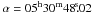 \hbox{$\alpha=05^{\rm h}30^{\rm m}48\rm \fs02$}