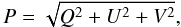 \begin{equation} P = \sqrt{Q^2 + U^2 + V^2}, \end{equation}