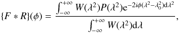 \begin{equation} \label{1} \{F*R\}(\phi)=\frac{\int_{-\infty}^{+\infty} W(\lambda^2)P(\lambda^2) {\rm e}^{-2i\phi (\lambda^2 - \lambda_0 ^2) {\rm d} \lambda^2}}{\int_{-\infty}^{+\infty} W(\lambda^2) {\rm d}\lambda}, \end{equation}