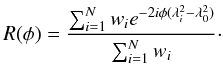 \begin{equation} R(\phi)= \frac {\sum_{i=1}^{N} w_i e^{-2i\phi (\lambda_i ^2 - \lambda_0 ^2)}}{\sum_{i=1}^{N}w_i}\cdot \end{equation}