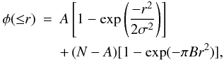 \begin{eqnarray} \phi({\leq}r) &= & A\left[1-\exp\left(\frac{-r^2}{2\sigma^2}\right)\right] \nonumber \\ & & +\,(N-A)[1-\exp(-\pi Br^2)], \end{eqnarray}