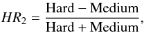 \begin{eqnarray*} HR_2 = \frac{{\rm Hard} - {\rm Medium}}{{\rm Hard} + {\rm Medium}}, \end{eqnarray*}
