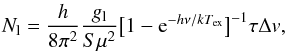 \begin{equation} N_{\rm l} = {{h}\over{8\pi^2}}{{g_{\rm l}}\over{S\mu^2}}\big[1-{\rm e}^{-h\nu/kT_{\rm ex}} \big]^{-1}\tau \Delta v, \end{equation}