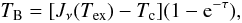 \begin{equation} T_{\rm B} = [J_\nu(T_{\rm ex})-T_{\rm c}] (1-{\rm e}^{-\tau}), \label{eq:rt_abs} \end{equation}