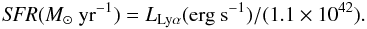 \begin{equation} {\it SFR}(M_{\odot}~{\rm yr}^{-1})=L_{\rm Ly\alpha}({\rm erg~s^{-1}})/(1.1\times10^{42}). \label{eq:sfr} \end{equation}
