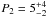 \hbox{$P_2 = 5^{+4}_{-2}$}