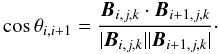 \begin{equation} \cos \theta_{i,i+1} = \frac{{\vec B}_{i,j,k}\cdot {\vec B}_{i+1,j,k}}{|{\vec B}_{i,j,k}| |{\vec B}_{i+1,j,k}|}\cdot \end{equation}