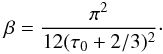 \begin{equation} \beta=\frac{\pi^2}{12(\tau_0 + 2/3)^2}\cdot \label{beta_as} \end{equation}