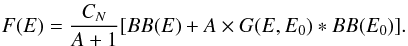 \begin{equation} F(E)=\frac{C_N}{A+1} [BB(E)+ A \times G(E,E_0) \ast BB(E_0)]. \label{bmc} \end{equation}