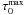 \hbox{$\tau^{\rm max}_0$}