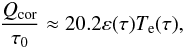 \begin{equation} \frac{Q_{\rm cor}}{\tau_0} \approx 20.2\varepsilon(\tau)T_{\rm e}(\tau), \label{energy_balance} \end{equation}
