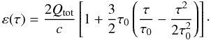 \begin{equation} \varepsilon(\tau)=\frac{2\qtot}{c} \left[1+ \frac{3}{2}\tau_0\left(\frac{\tau}{\tau_0} - \frac{\tau^2}{2\tau_0^2}\right)\right]\cdot \label{ene_vs_tau} \end{equation}