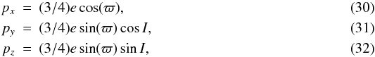 \begin{eqnarray} p_{x} &=& (3/4) e \cos(\varpi), \\ p_{y} &=& (3/4) e \sin(\varpi)\cos{I}, \\ p_{z} &=& (3/4) e \sin(\varpi) \sin{I}, \end{eqnarray}