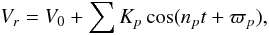 \begin{equation} \label{radialvelbinary} V_{r}=V_{0}+ \sum K_{p} \cos(n_{p} t+\varpi_{p}), \end{equation}