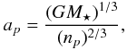 \begin{equation} \label{semajoraxis} a_{p}=\frac{( G M_{\star})^{1/3}}{(n_{p})^{2/3}}, \end{equation}