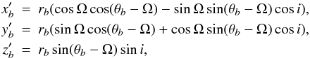 \begin{eqnarray} \label{xyzb} x'_{b} &=& r_{b} (\cos{\Omega}\cos(\theta_{b}-\Omega)-\sin{\Omega}\sin(\theta_{b}-\Omega)\cos{i}), \nonumber \\ y'_{b} &=& r_{b} (\sin{\Omega}\cos(\theta_{b}-\Omega)+\cos{\Omega}\sin(\theta_{b}-\Omega)\cos{i}), \nonumber \\ z'_{b} &=& r_{b} \sin(\theta_{b}-\Omega) \sin{i}, \end{eqnarray}
