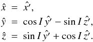 \begin{eqnarray} \label{transfxyz} \hat{x} &=& \hat{x'}, \\ \nonumber \hat{y} &=& \cos{I}\,\hat{y'}-\sin{I}\,\hat{z'}, \\ \nonumber \hat{z} &=& \sin{I}\,\hat{y'}+\cos{I}\,\hat{z'}. \end{eqnarray}