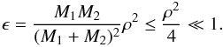 \begin{equation} \epsilon=\frac{M_{1} M_{2}}{( M_{1}+M_{2} )^2} \rho^2 \le \frac{\rho^2}{4} \ll 1. \end{equation}
