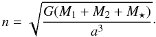 \begin{equation} \label{freqstar} n=\sqrt{\frac{G (M_{1}+M_{2} + M_{\star})}{a^3}}\cdot \end{equation}