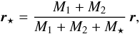 \begin{equation} \vec{r}_{\star} = \frac{M_{1}+M_{2}}{M_{1}+M_{2}+M_{\star}} \, \vec{r}, \end{equation}