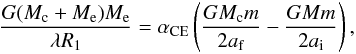 \begin{equation} \frac{G(M_{\rm c}+M_{\rm e})M_{\rm e}}{\lambda R_{\rm 1}}=\alpha_{\rm CE}\left(\frac{GM_{\rm c}m}{2a_{\rm f}}-\frac{GMm}{2a_{\rm i}}\right), \end{equation}