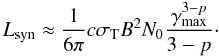 \begin{equation} L_{\rm syn} \approx \frac{1}{6 \pi} c \sigma_{\rm T} B^{2} N_{0} \frac{\gamma_{\rm max}^{3-p}}{3-p} \cdot \label{LR_th} \end{equation}