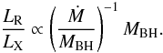 \begin{equation} \frac{L_{\rm R}}{L_{\rm X}} \propto \left( \frac{\dot{M}}{M_{\rm BH}} \right)^{-1} M_{\rm BH} . \end{equation}