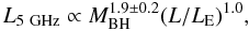 \begin{equation} L_{\rm 5~GHz} \propto M_{\rm BH}^{1.9 \pm 0.2} (L/L_{\rm E})^{1.0} , \end{equation}