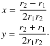 \begin{eqnarray} && x = \frac{r_{2}-r_{1}}{2r_{1}r_{2}} \nonumber \\ && y = \frac{r_{2}+r_{1}}{2r_{1}r_{2}}\cdot \label{xy} \end{eqnarray}