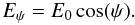 \begin{equation} E_{\psi} = E_{0} \cos(\psi). \end{equation}