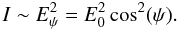 \begin{equation} I \sim E_{\psi}^{2} = E_{0}^{2}\cos^{2}(\psi). \label{eq2} \end{equation}