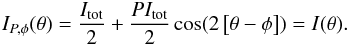 \begin{equation} I_{P,\phi}(\theta) = \frac{I_{\rm tot}}{2} + \frac{PI_{\rm tot}}{2} \cos(2 \left[\theta-\phi\right]) = I(\theta). \label{chan} \end{equation}