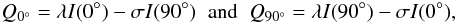 \begin{equation} Q_{0^{\circ}} = \lambda I(0^{\circ})-\sigma I(90^{\circ}) \;\; {\rm and} \;\; Q_{90^{\circ}} = \lambda I(90^{\circ})-\sigma I(0^{\circ}), \label{eqfac} \end{equation}
