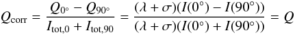 \begin{equation} Q_{\rm corr} = \frac{Q_{0^{\circ}}-Q_{90^{\circ}}}{I_{\rm tot,0}+I_{\rm tot,90}} = \frac{(\lambda +\sigma)(I(0^{\circ})-I(90^{\circ}))}{(\lambda +\sigma)(I(0^{\circ})+I(90^{\circ}))} = Q \label{csc} \end{equation}