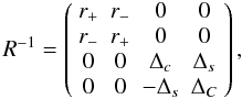 \appendix \setcounter{section}{1} \begin{equation} R^{-1} = \left( \begin{array}{cccc} r_{+} & r_{-} & 0 & 0 \\ r_{-} & r_{+} & 0 & 0 \\ 0 & 0 & \Delta_{c} & \Delta_{s} \\ 0 & 0 & -\Delta_{s} & \Delta_{C} \end{array} \right), \end{equation}