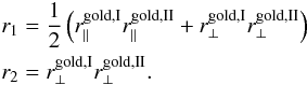 \appendix \setcounter{section}{1} \begin{eqnarray} && r_{1} = \frac{1}{2}\left(r_{\parallel}^{{\rm gold, I}}r_{\parallel}^{{\rm gold, II}}+r_{\perp}^{{\rm gold, I}}r_{\perp}^{{\rm gold, II}} \right) \nonumber \\ && r_{2} = r_{\perp}^{{\rm gold, I}}r_{\perp}^{{\rm gold, II}}. \label{rs2} \end{eqnarray}