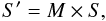 \begin{equation} S' = M \times S, \end{equation}