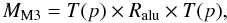 \begin{equation} M_{\rm M3} = T(p) \times R_{\rm alu} \times T(p), \end{equation}