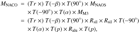 \begin{eqnarray} M_{\rm NACO} & = & (Tr \; \times) \; T(-\beta) \times T(90^{\circ}) \times M_{\rm NAOS} \nonumber \\ & & \times \, T(-90^{\circ}) \times T(\alpha) \times M_{\rm M3} \nonumber \\ & = & (Tr \; \times) \; T(-\beta) \times T(90^{\circ}) \times R_{\rm sil} \times R_{\rm sil} \times T(-90^{\circ}) \nonumber \\ & & \times \, T(\alpha) \times T(p) \times R_{\rm alu} \times T(p), \label{totipmat} \end{eqnarray}