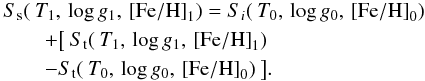 \begin{eqnarray*} &&S_{\rm s}(\:T_{1},\,\log g_{1},\,{\rm [Fe/H]}_{1}) = S_{i}(\:T_{0},\,\log g_{0},\,{\rm [Fe/H]}_{0}) \\ & &\qquad +\big[ \:S_{\rm t}(\:T_{1},\,\log g_{1},\,{\rm [Fe/H]}_{1}) \\ & & \qquad-S_{\rm t}(\:T_{0},\,\log g_{0},\,{\rm [Fe/H]}_{0}) \:\big]. \end{eqnarray*}