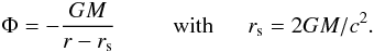 \begin{eqnarray*} \Phi = -\frac{GM}{r-r_{\rm s}} \ \ \ \ \ \ \ \ \ \ \mbox{with} \ \ \ \ \ \ r_{\rm s} = 2 GM/c^2. \nonumber \end{eqnarray*}