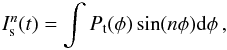 \begin{equation} I^n_{\rm s}(t) = \int P_{\rm t}(\phi) \sin(n\phi) \mathrm{d}\phi\,, \end{equation}